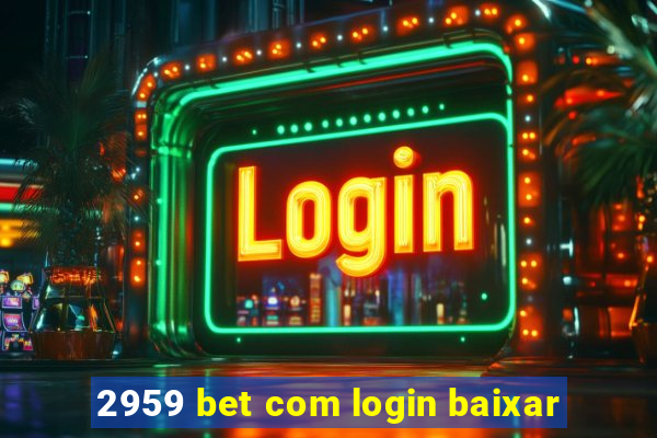 2959 bet com login baixar